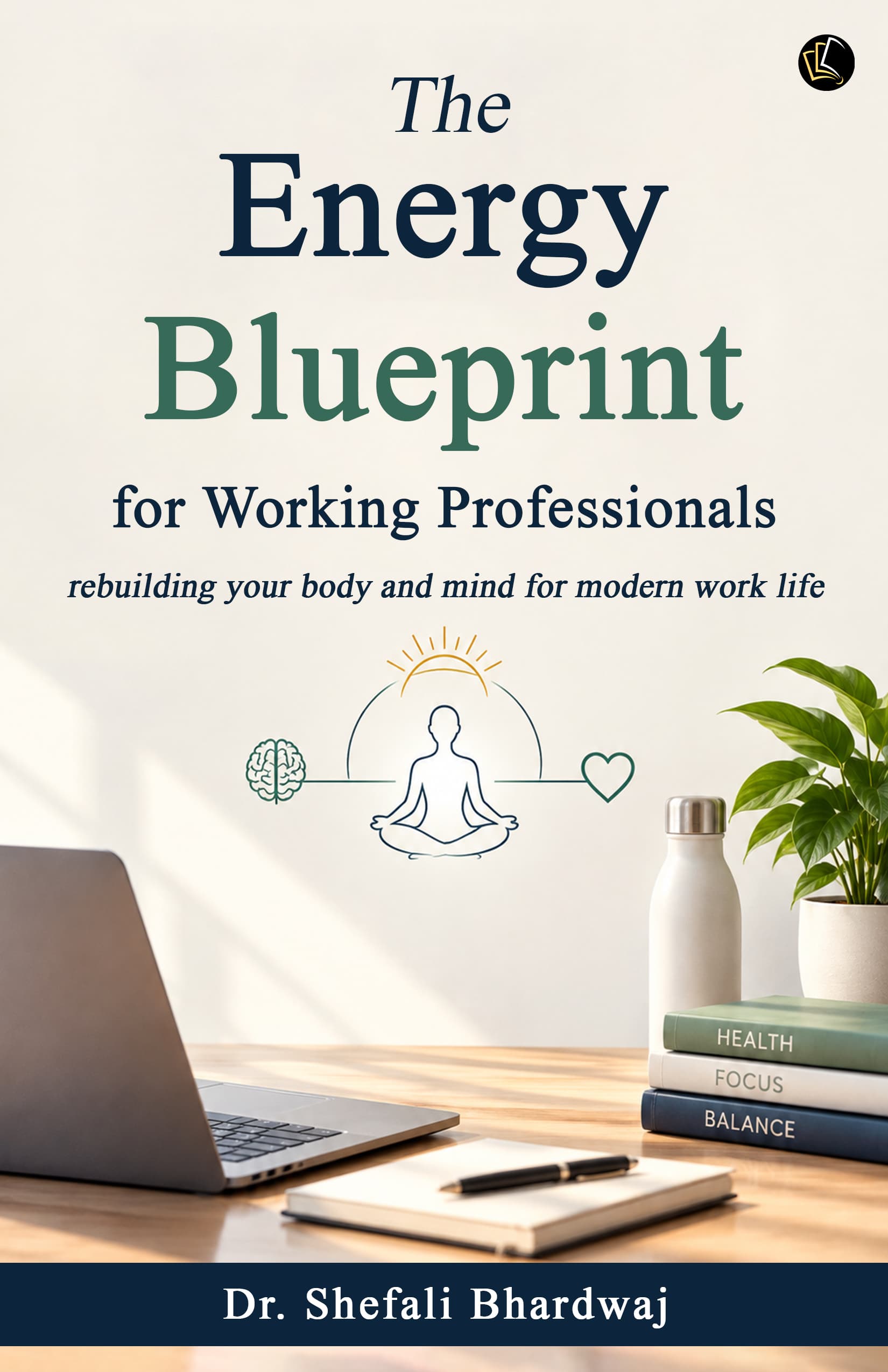 The Energy Blueprint for Working Professionals | Rebuilding your body and mind for modern work life