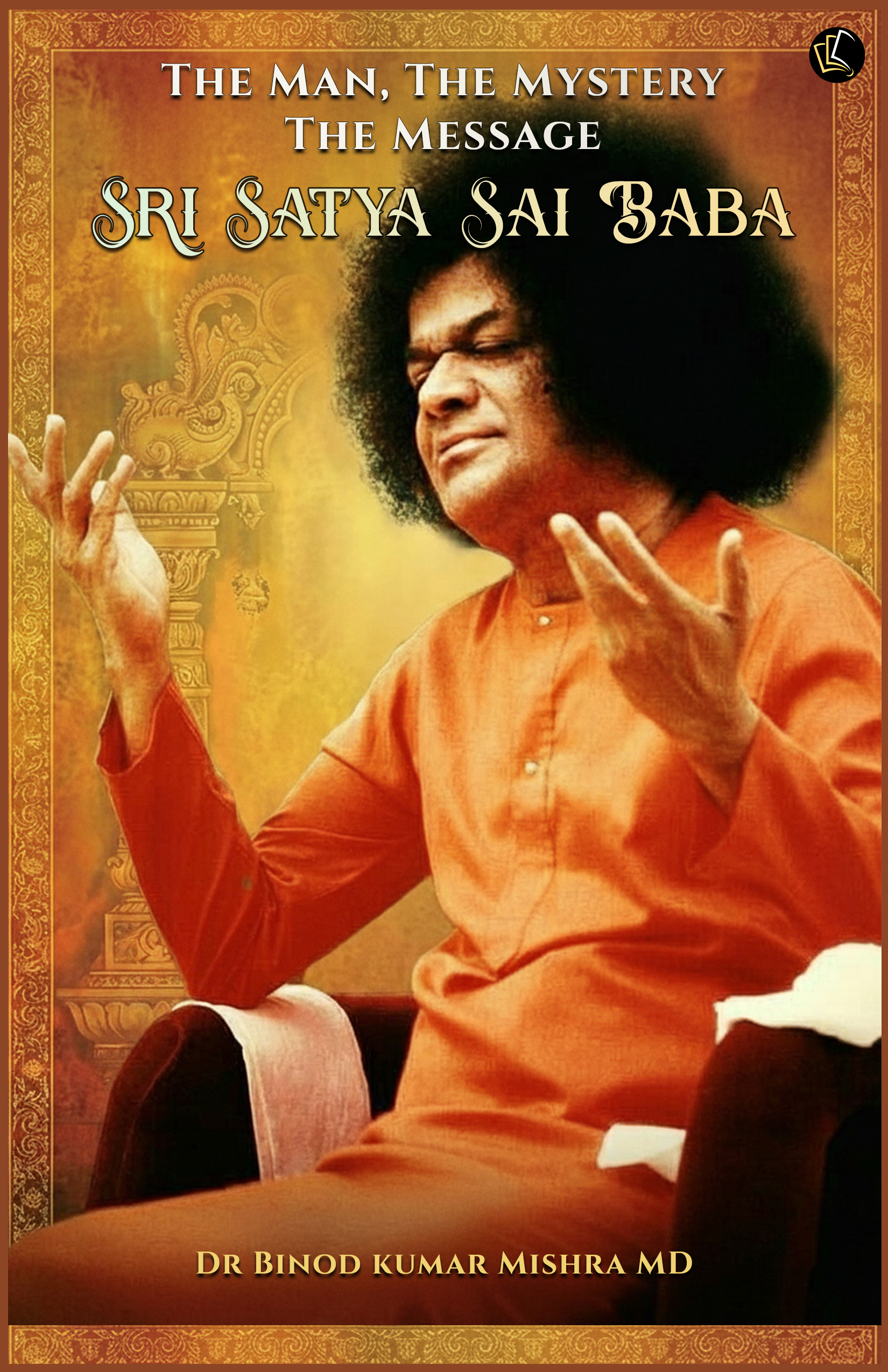 THE MAN, THE MYSTERY, THE MESSAGE | Sri Satya Sai Baba