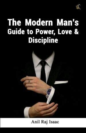 The Modern Man’s Guide to Power, Love & Discipline